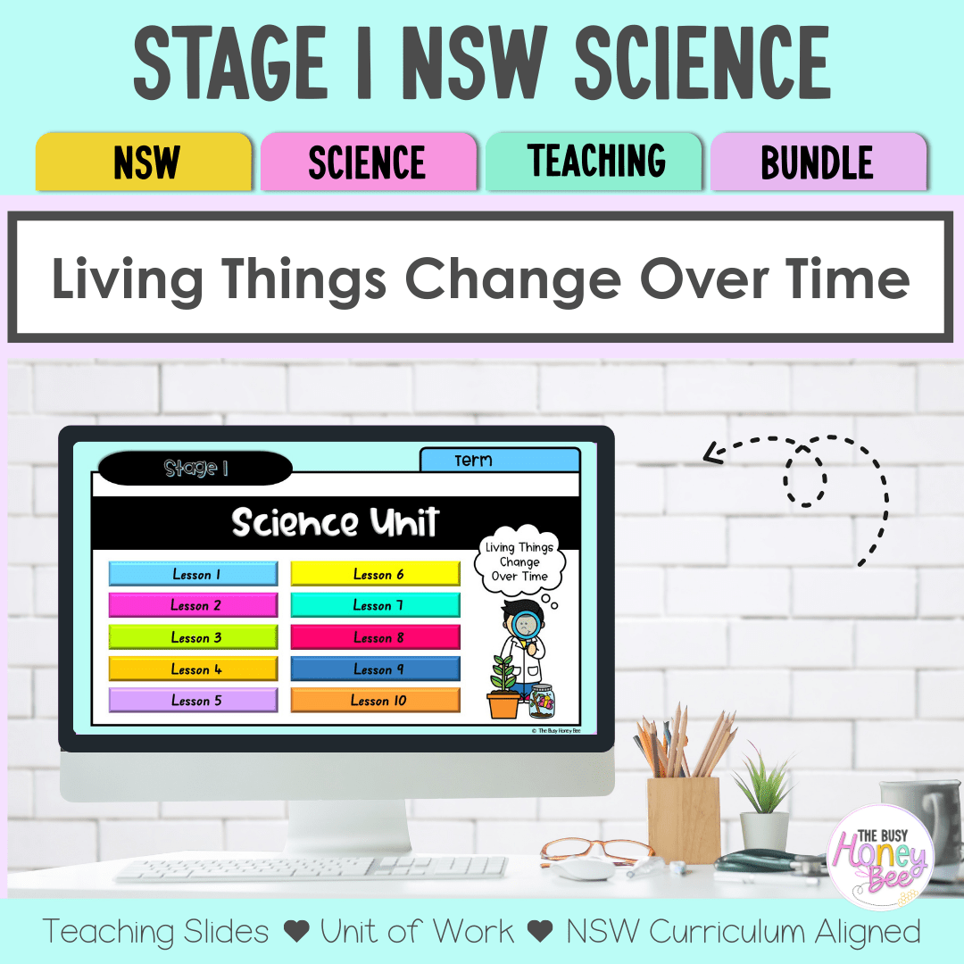 Stage 1 NSW Science Unit 1 Living Things Change Over Time Teaching Bundle - Teaching Bundle