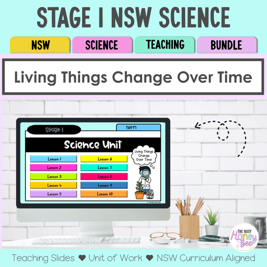Stage 1 NSW Science Unit 1 Living Things Change Over Time Teaching Bundle - Teaching Bundle