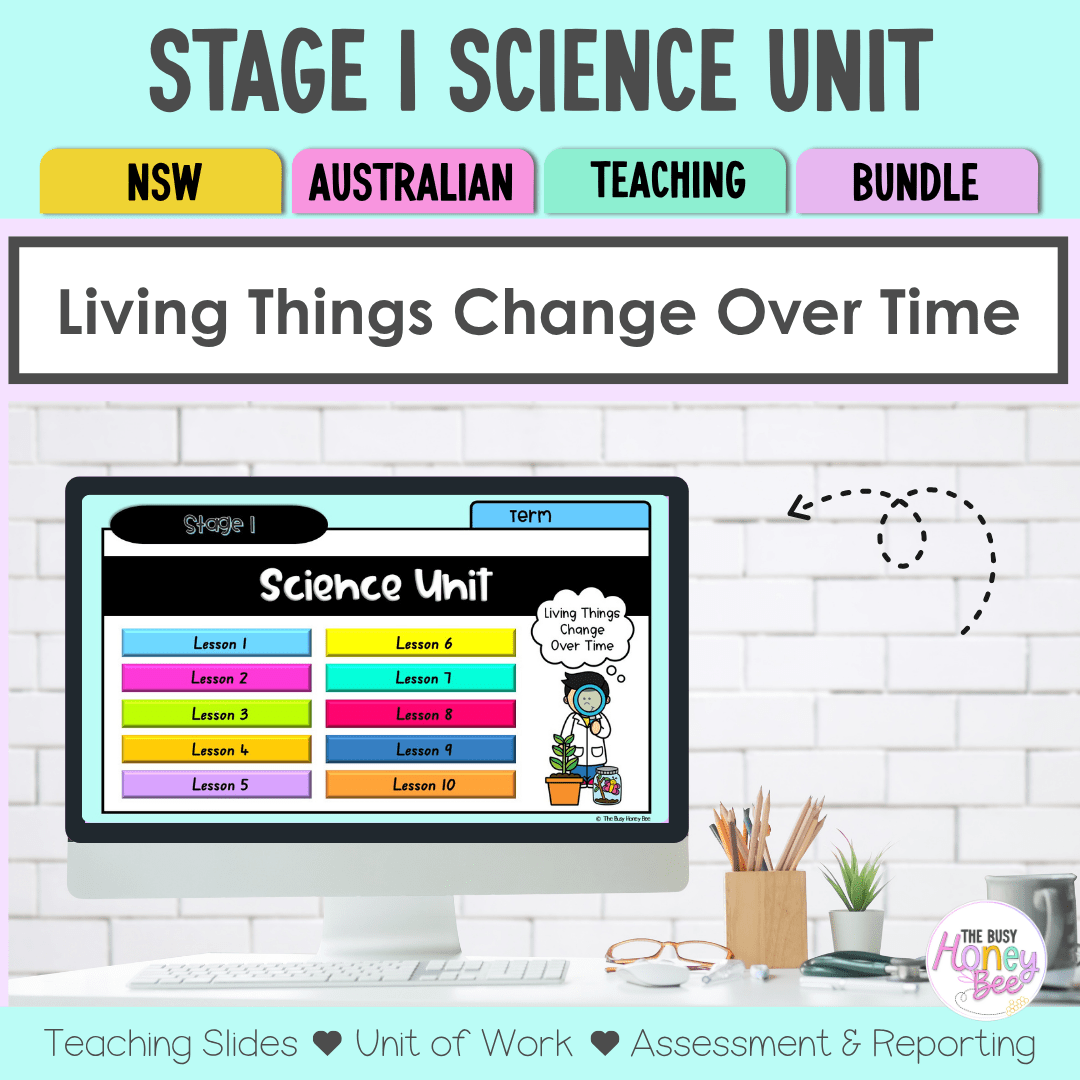 Stage 1 NSW Science Unit 1 Living Things Change Over Time Teaching Bundle - Teaching Bundle